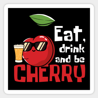 Eat, Drink And Be Cherry Funny Magnet